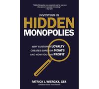 Investing in Hidden Monopolies: Why Customer Loyalty Creates Superior Moats and How You Can Profit