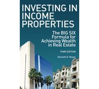 Investing in Income Properties: The Big Six Formula for Achieving Wealth in Real