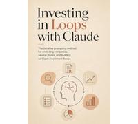 INVESTING IN LOOPS WITH CLAUDE: The Iterative Prompting Method for Analysing Companies, Valuing Stocks, Identifying Risks and Building Verifiable Investment Theses