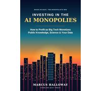 Investing in the AI Monopolies: How to Profit as Big Tech Monetizes Public Knowledge, Science & Your Data