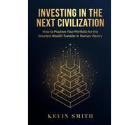 Investing in the Next Civilization: How to Position Your Portfolio for the Greatest Wealth Transfer in Human History
