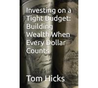 Investing on a Tight Budget: Building Wealth When Every Dollar Counts