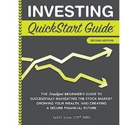 Investing QuickStart Guide: The Simplified Beginner's Guide to Successfully Navigating the Stock Market, Growing Your Wealth & Creating a Secure Financial Future: 2