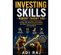 Investing Skills, Nobody Taught You: Learn How to Analyze Investments, Manage Risk, Build Long-Term Wealth, and Make Smarter Financial Decisions with Confidence.