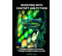 Investing with ChatGPT and Python: A Practical Guide to Developing Trading Tools and Cryptocurrencies