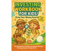 Investing Workbook for Kids: Fun Adventures in Saving, Compound Interest & Money Smarts for Ages 8-12: A Fun & Interactive Guide to Saving, Investing, and Growing Money Smarts for Young Explorers