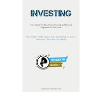 Investing: Your Manual For Basic Passive Investing And Financial Preparati...