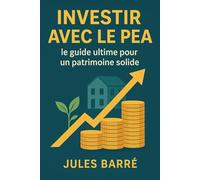 Investir avec le PEA : le guide ultime pour un patrimoine solide