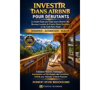 INVESTIR DANS AIRBNB POUR DÉBUTANTS: Le Guide Étape par Étape pour Générer des Revenus Locatifs de Courte Durée Rentables et du Cash Flow Passif