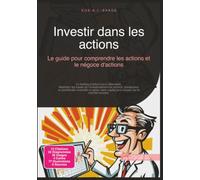 Investir dans les actions: Le guide pour comprendre les actions et le négoce d'actions
