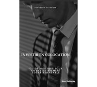 Investir en colocation: "Guide Pratique Pour Un Investissement Locatif Rentable
