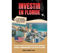INVESTIR EN FLORIDE: le guide complet pour investir intelligemment dans l immobilier aux Etats-Unis