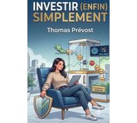 Investir (Enfin) Simplement: Le guide pratique pour débutants pour faire fructifier son épargne, utiliser les ETF et automatiser ses placements en 15 minutes par mois.