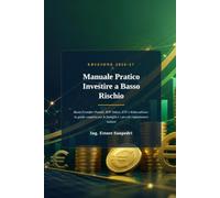 Investire a Basso Rischio - MANUALE PRATICO · EDIZIONE 2026/27: Buoni Fruttiferi Postali, BTP Valore, ETF e Robo-advisor: la guida completa per le famiglie e i piccoli risparmiatori italiani