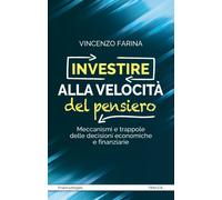 Investire alla velocità del pensiero. Meccanismi e trappole delle decision...