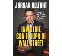 INVESTIRE CON IL LUPO DI WALL STREET - BELFORT JORDAN - Vallardi A.