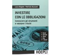 Investire con le obbligazioni. Conoscere gli strumenti e valutare i rischi