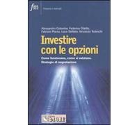 Investire con le opzioni. Come funzionano, come si valutano. Strategie di negoziazione