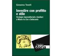 Investire con profitto e stile. Strategie imprenditoriali e familiari a Milano tra Sei e Settecento