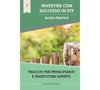 Investire con Successo in ETF: Guida Pratica