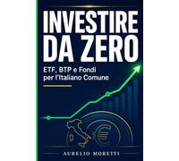 INVESTIRE DA ZERO: ETF, BTP e Fondi per l'Italiano Comune