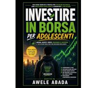 Investire in borsa per adolescenti: Una guida per principianti su come accumulare ricchezza attraverso le azioni.