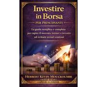 Investire in Borsa per Principianti : La guida semplice e completa per capire il mercato, iniziare a investire ed evitare errori costosi: #Investire in borsa, #Borsa per principianti