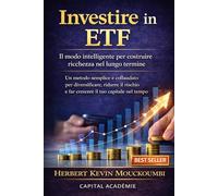 Investire in ETF: Il modo intelligente per costruire ricchezza nel lungo termine: Un metodo semplice e collaudato per diversificare, ridurre il rischio e far crescere il tuo capitale nel tempo