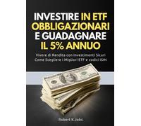 Investire In ETF Obbligazionari e Guadagnare il 5% Annuo: Vivere di Rendit...