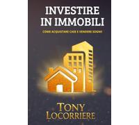 INVESTIRE IN IMMOBILI: E vendere o affittare emozioni! Guida completa con pratici allegati per acquistare a sconto e ristrutturare per trarre profitto col marketing evoluto nel Real Estate.