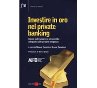 Investire in oro nel private banking. Come individuare lo strumento adeguato alle proprie esigenze