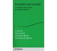 Investire nel sociale. La difficile innovazione del welfare italiano - Asc...