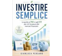 Investire Semplice: La Guida ai PAC e agli ETF per chi ha Paura dei Mercati Finanziari