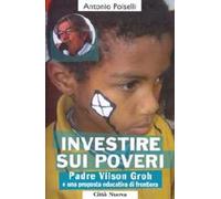 Investire sui poveri. Padre Vilson Groh e il Progetto Aquilone