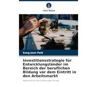Investitionsstrategie für Entwicklungsländer im Bereich der beruflichen Bildung vor dem Eintritt in den Arbeitsmarkt: Basierend auf den Erfahrungen Koreas