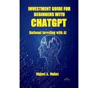 INVESTMENT GUIDE FOR BEGINNERS WITH CHATGPT: Rational investing with AI