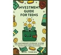 Investment Guide for Teens: The 'Lunch Money Leverage' System: The Essential Crash Course for Teens Ready to Master Stocks, Funds, and Savings: 2