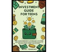 Investment Guide for Teens: The 'Lunch Money Leverage' System: The Essential Crash Course for Teens Ready to Master Stocks, Funds, and Savings: 2