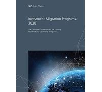 Investment Migration Programs 2020: The Definitive Comparison of the Leading Global Residence and Citizenship Programs