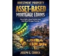 Investment Property Asset-Based Mortgage Loans: How to Build a Rental Portfolio Using Asset-Based Mortgage Financing: 5