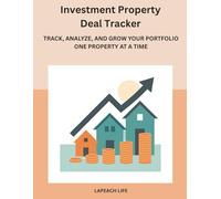 Investment Property Deal Tracker: Track, Analyze, and Grow Your Portfolio - One Property At a Time