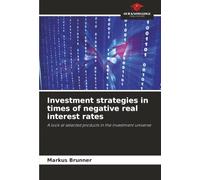 Investment strategies in times of negative real interest rates: A look at selected products in the investment universe