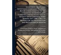 Investment Trusts and Investment Companies: Hearings Before a Subcommittee of the Committee on Banking and Currency, United States Senate, Seventy-sixth Congress, Third Session, on S. 3580, a Bill to Provide for the Registration and Regulation of Investm