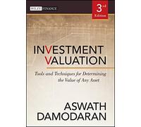 Investment Valuation: Tools and Techniques for Determining the Value of Any Asset