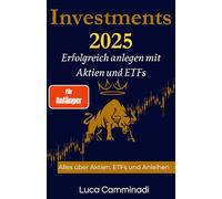 Investments 2025 - Erfolgreich anlegen mit Aktien & ETFs: Alles, über Aktien, ETFs und Anleihen - passives Investieren leicht gemacht