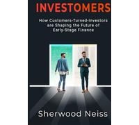 Investomers: How Customers-Turned-Investors are Shaping the Future of Early-Stage Finance