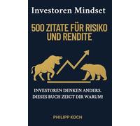 Investor Mindset - 500 Zitate für Risiko und Rendite: Investoren denken anders. Dieses Buch zeigt dir, warum.
