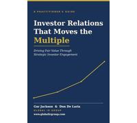 Investor Relations That Moves the Multiple: Driving Fair Value Through Strategic Investor Engagement