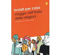 Inviati per caso. Viaggio nell'Italia delle religioni: 1