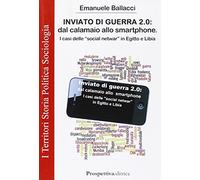 Inviato di guerra 2.0. Dal calamaio allo smartphone. I casi delle «social netwar» in Egitto e Libia